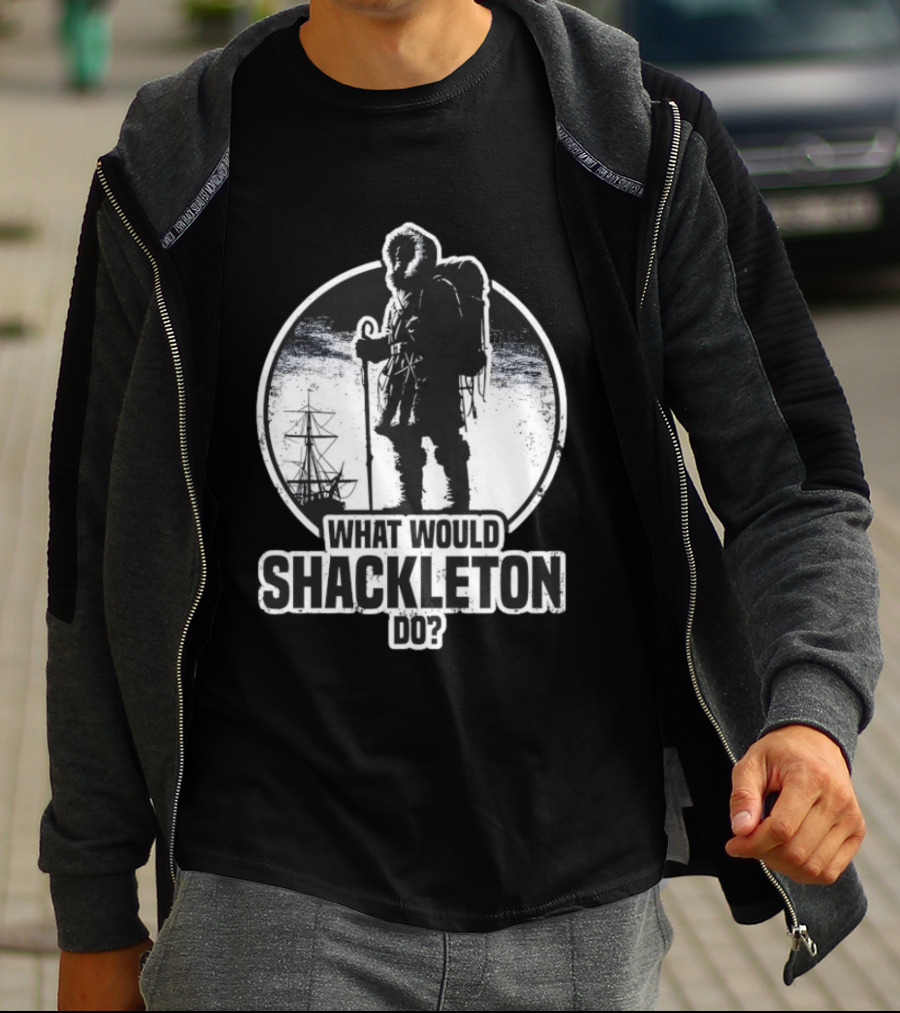What Would Shackleton Do Polar Explorer Adventure Spirit T-Shirt