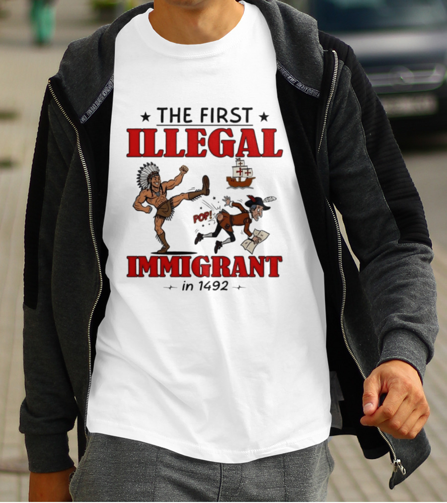 The First Illegal Immigrant 1492 Native American Kicks Columbus Historical Humor T-Shirt