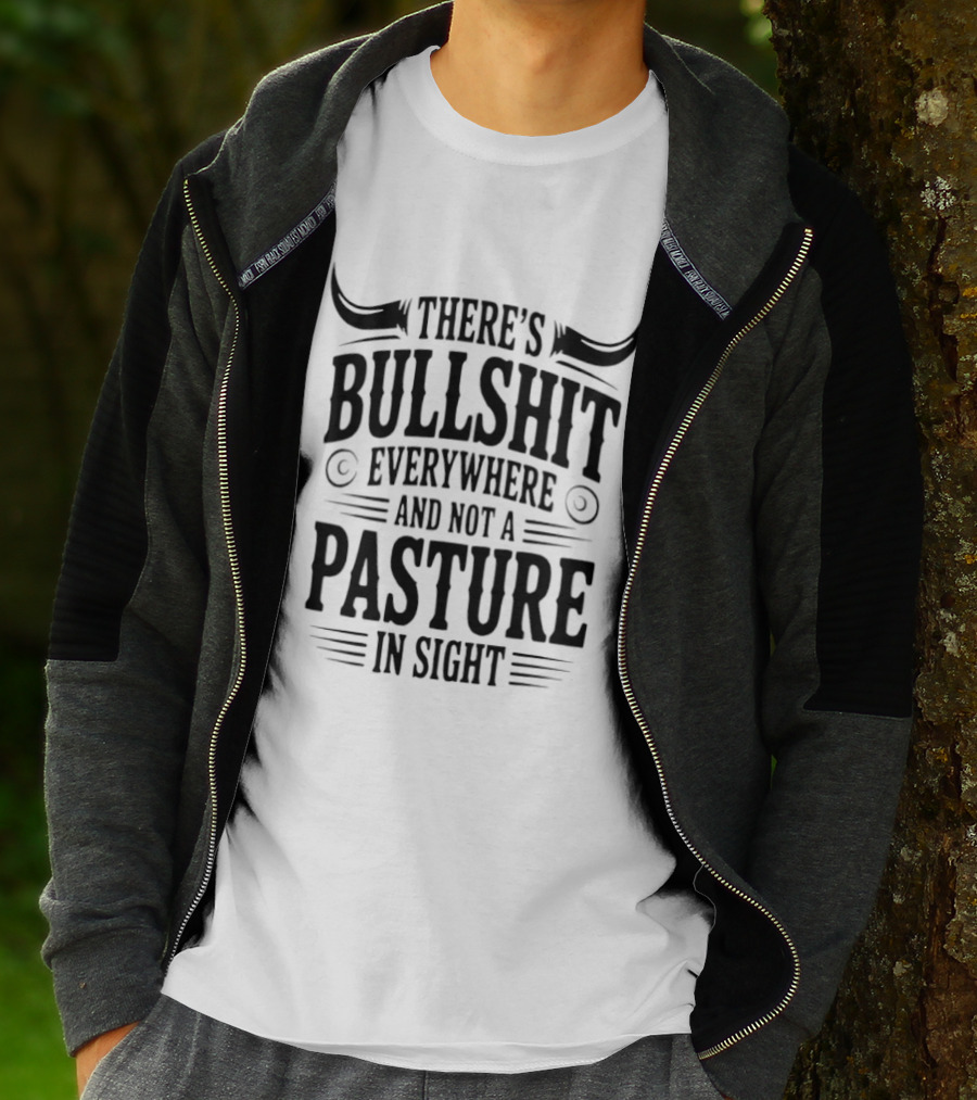 There's Bullshit Everywhere And Not A Pasture In Sight Horns T-Shirt