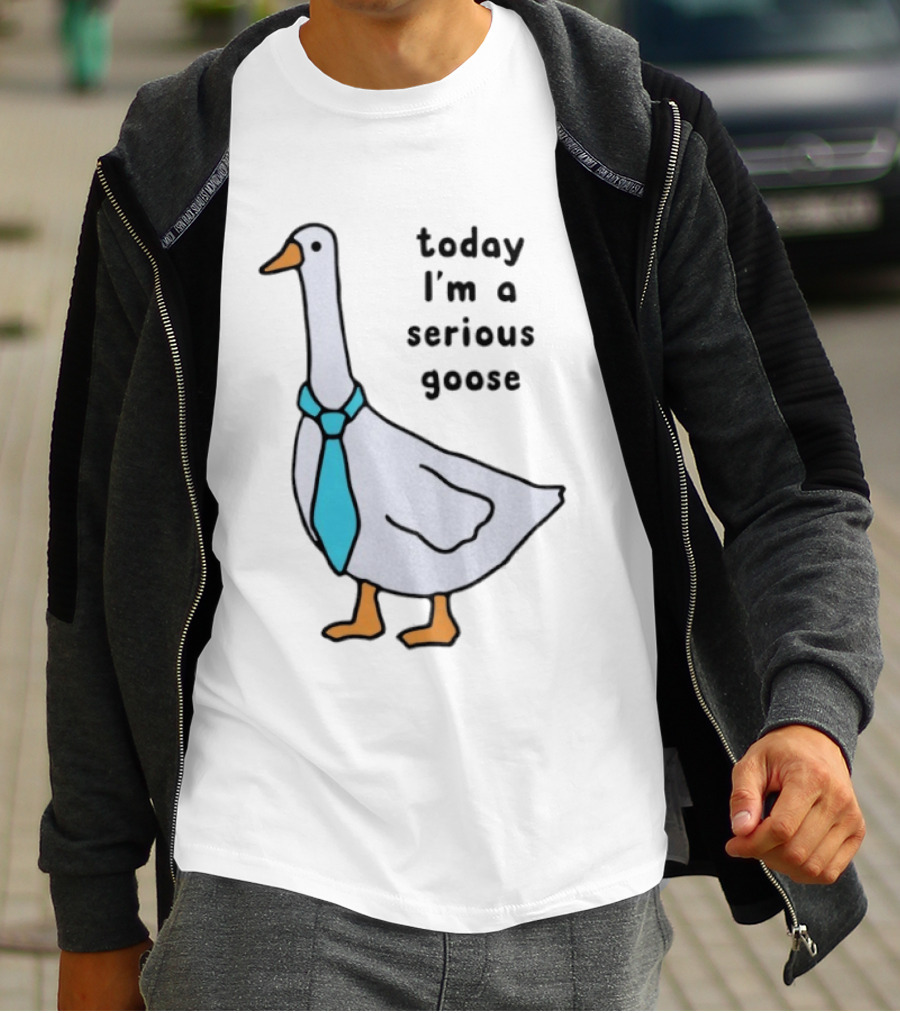 Today I'm A Serious Goose With A Tie T-Shirt