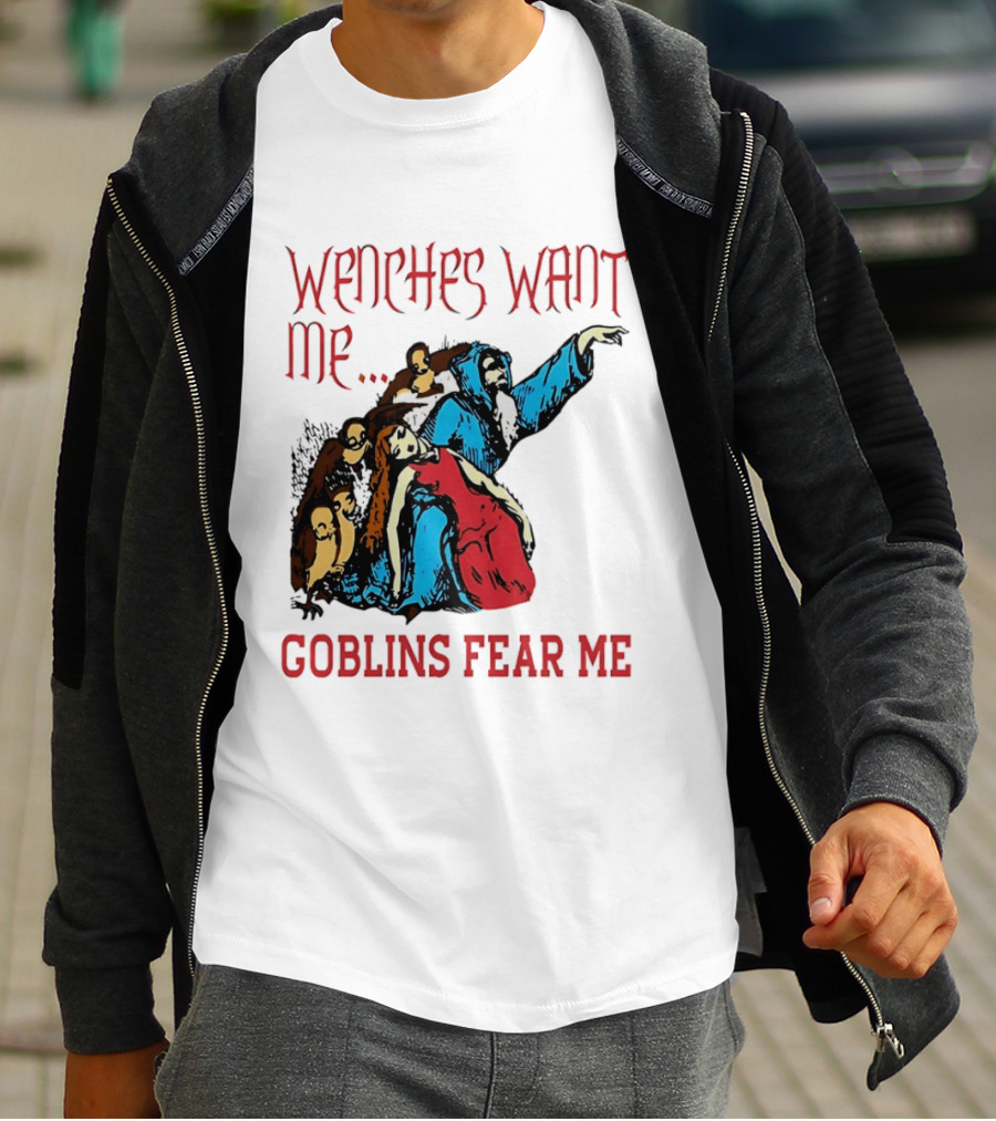 Wenches Want Me Goblins Fear Me Medieval Fantasy T-Shirt