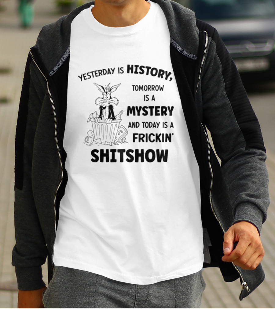 Yesterday Is History Tomorrow Is A Mystery Frickin' Shitshow Cartoon Trash Can T-Shirt
