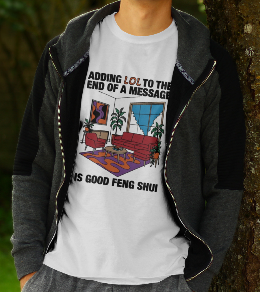 Adding LOL To The End Of A Message Is Good Feng Shui Living Room Vibes T-Shirt