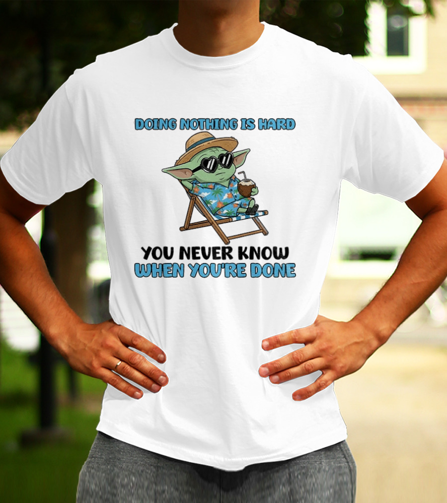 Baby Yoda Relaxing Doing Nothing Is Hard You Never Know When You're Done T-Shirt