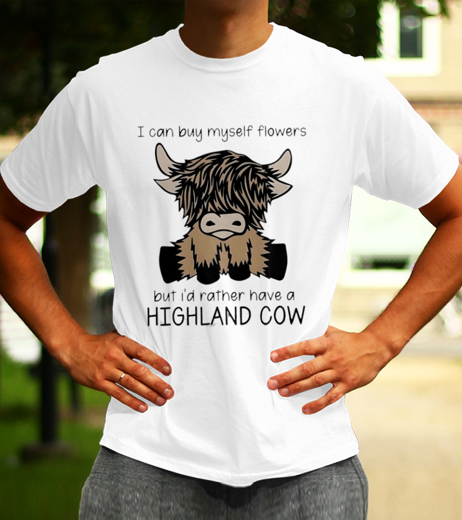 I Can Buy Myself Flowers But I'd Rather Have A Highland Cow Funny Animal Lover T-Shirt