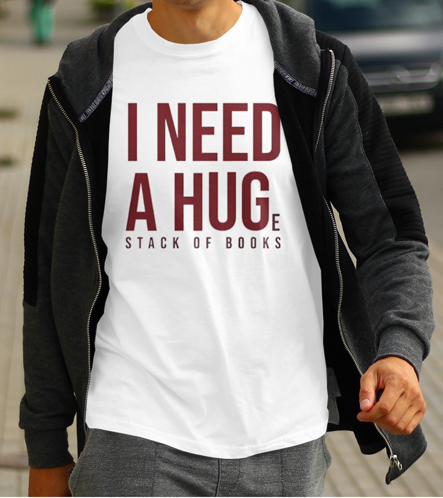 I Need A Huge Stack Of Books T-Shirt
