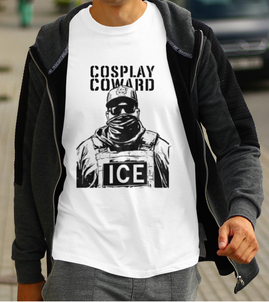 Cosplay Coward ICE Join When You're Too Dumb To Be A Cop T-Shirt