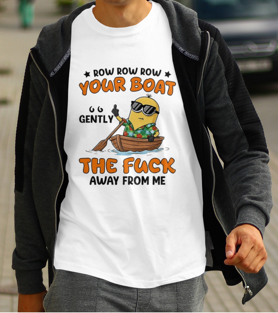 Minion Row Row Row Your Boat Gently The Fuck Away From Me T-Shirt