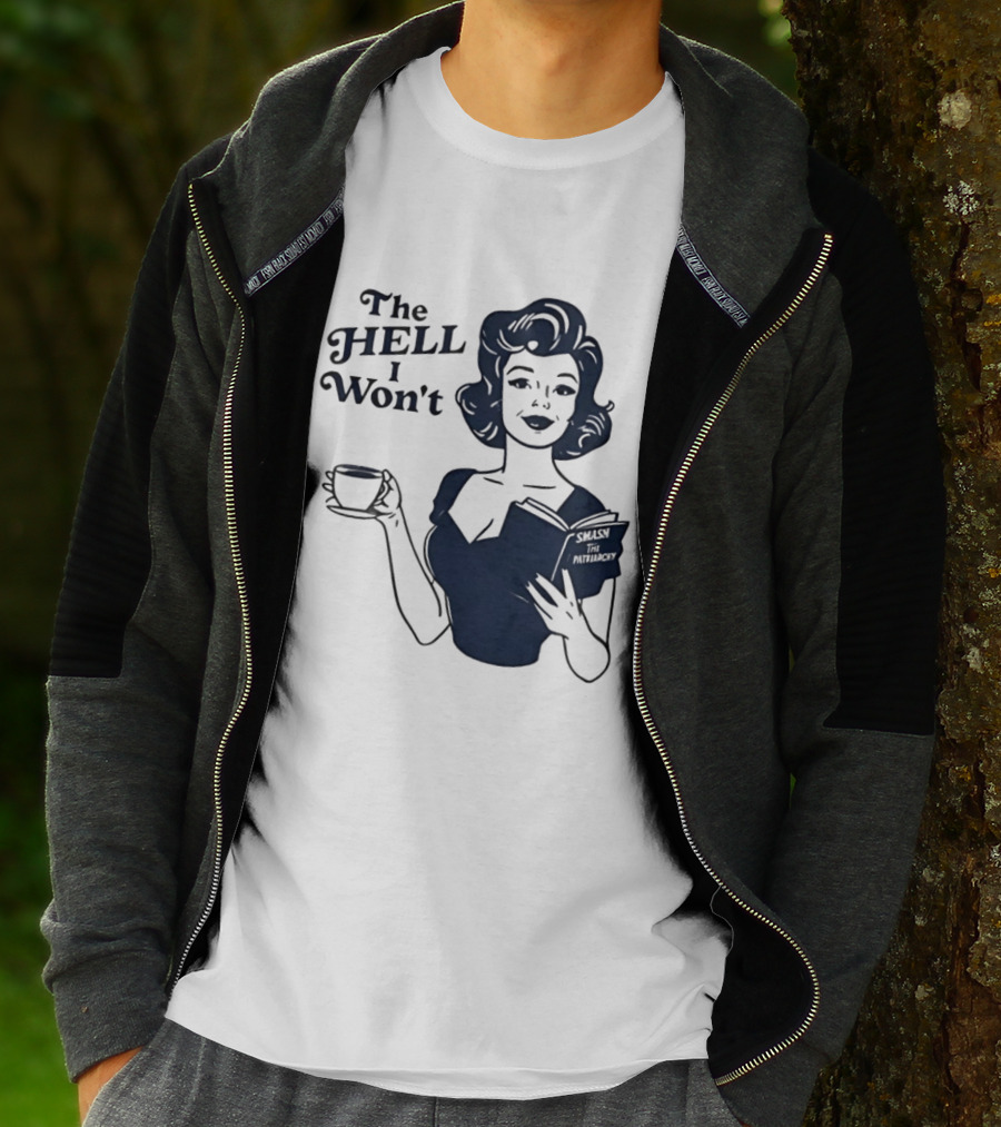 The Hell I Won't Smash Patriarchy T-Shirt