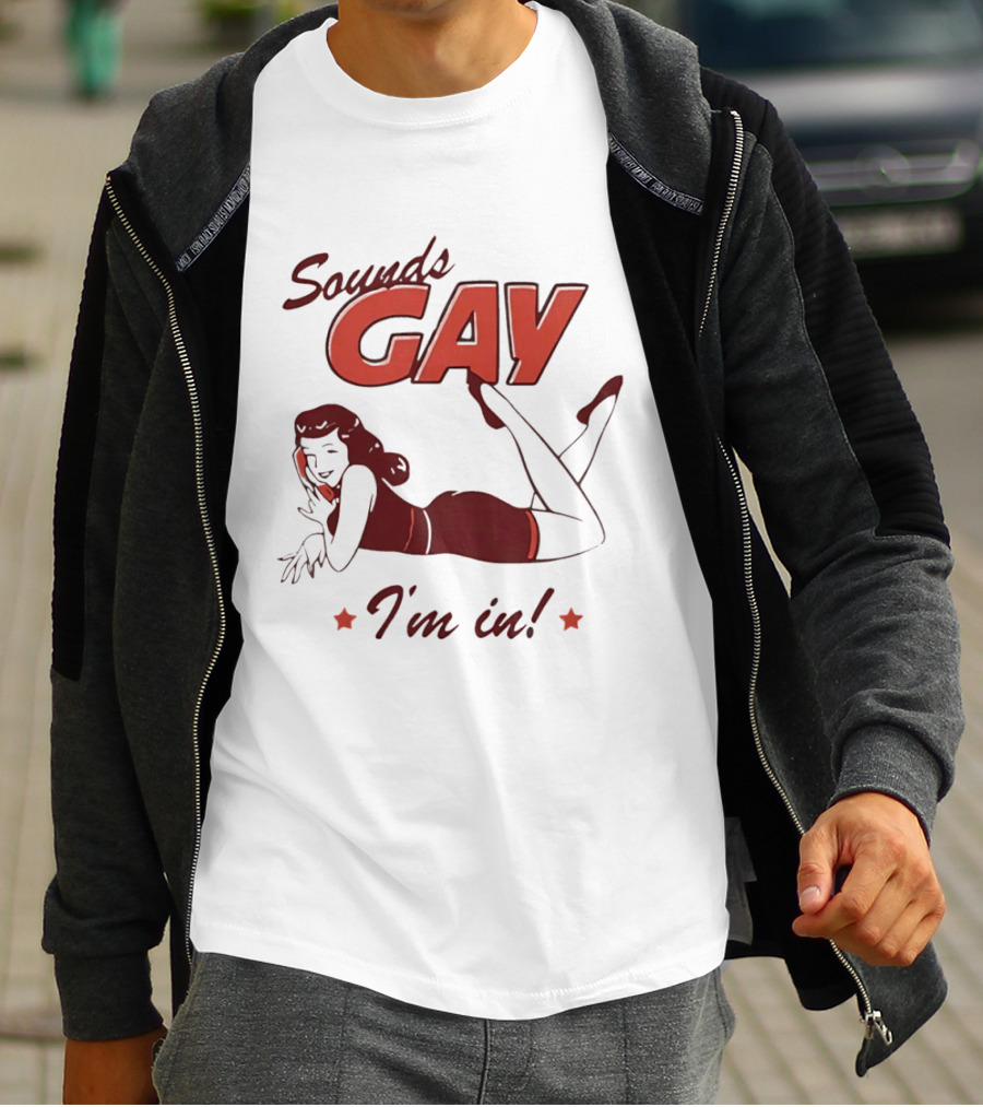 Sounds Gay I'm In Retro Pin Up T-Shirt