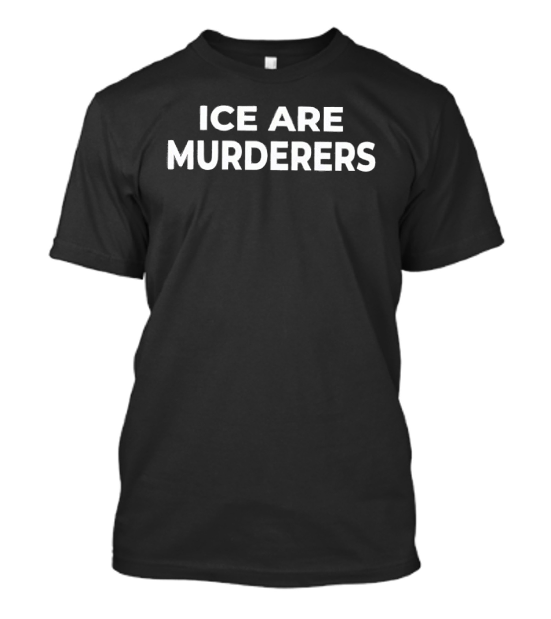 ICE Are Murderers Protest Message T-Shirt