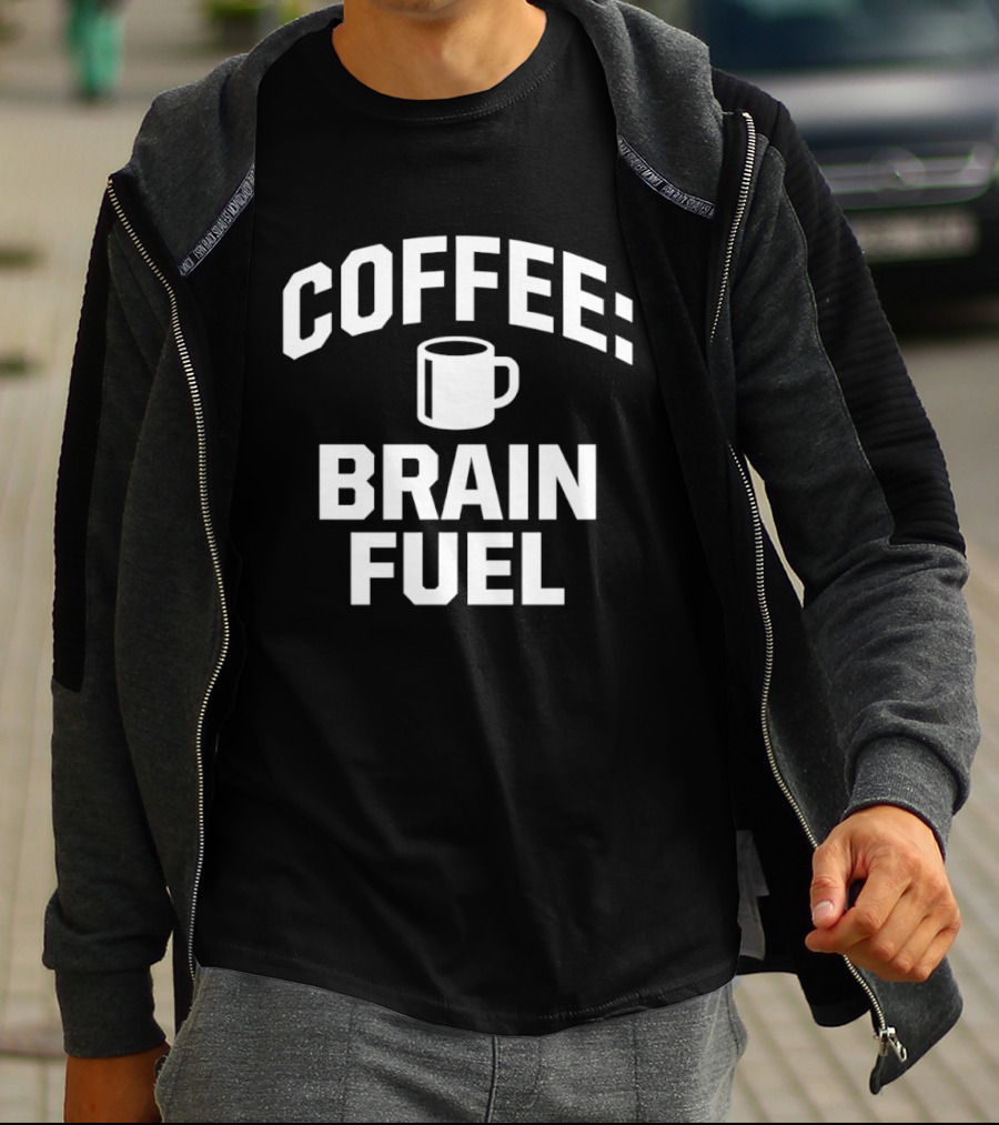 Coffee Brain Fuel T-Shirt