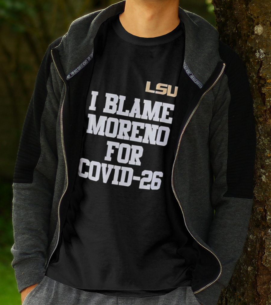 LSU Tigers I Blame Moreno For COVID 26 T-Shirt