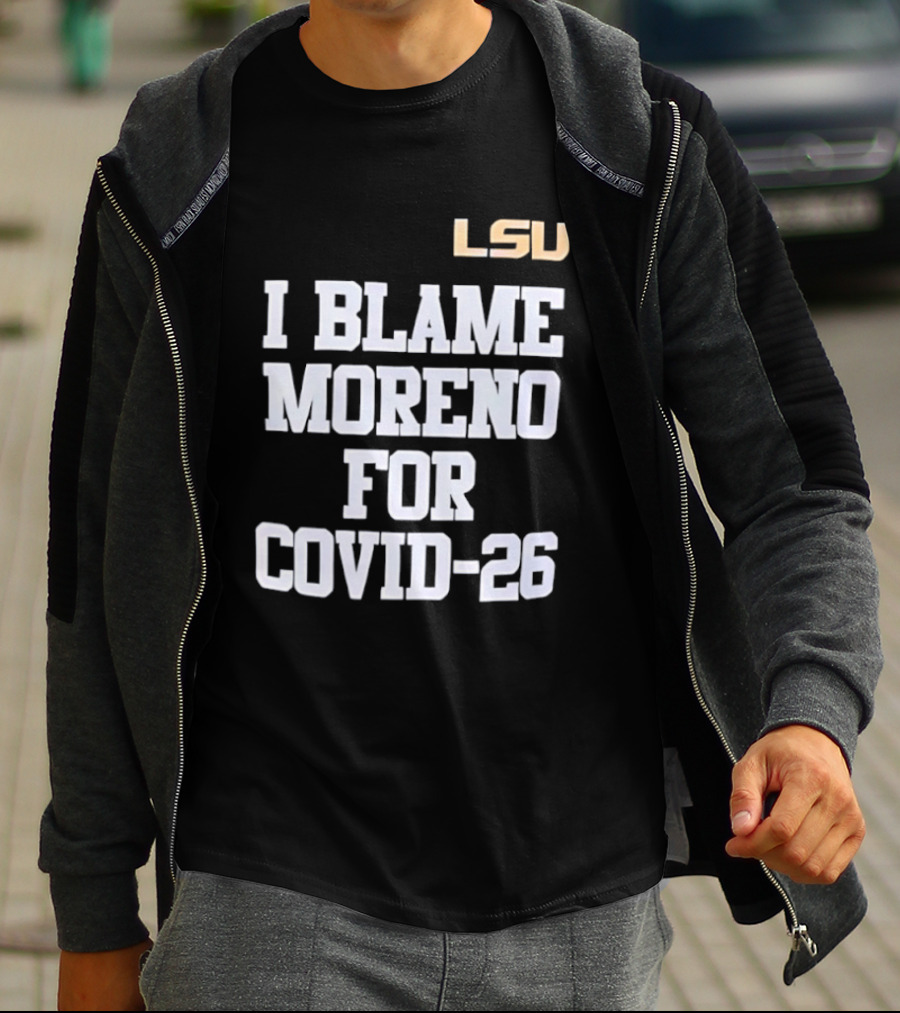 LSU Tigers I Blame Moreno For COVID 26 T-Shirt