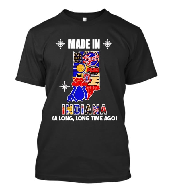 Made In Indiana Sports Team Mashup A Long Long Time Ago T-Shirt