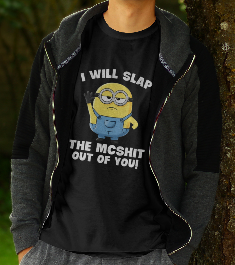 I Will Slap The Mcshit Out Of You Minion T-Shirt
