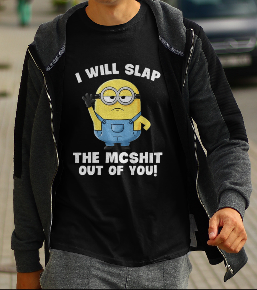 I Will Slap The Mcshit Out Of You Minion T-Shirt