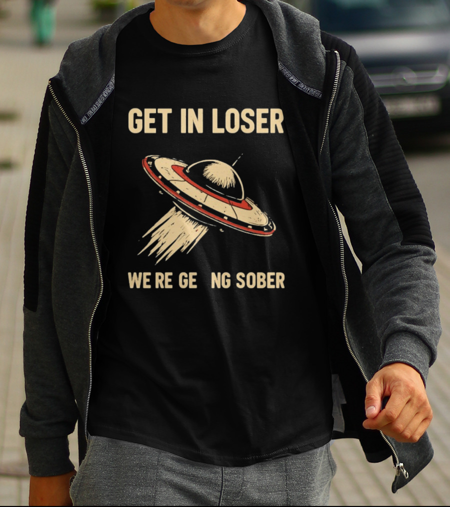 Get In Loser UFO We're Getting Sober Vintage Spaceship T-Shirt