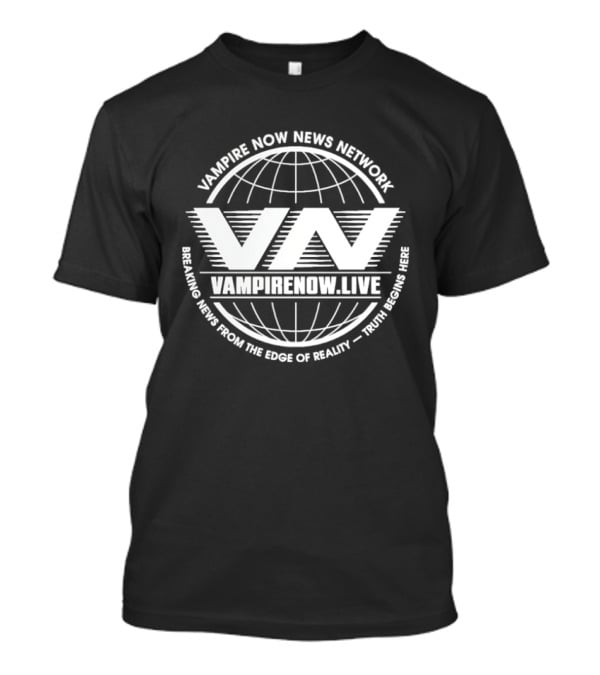 Vampire Now News Network VampireNow.live Breaking News From The Edge Of Reality Truth Begins Here T-Shirt