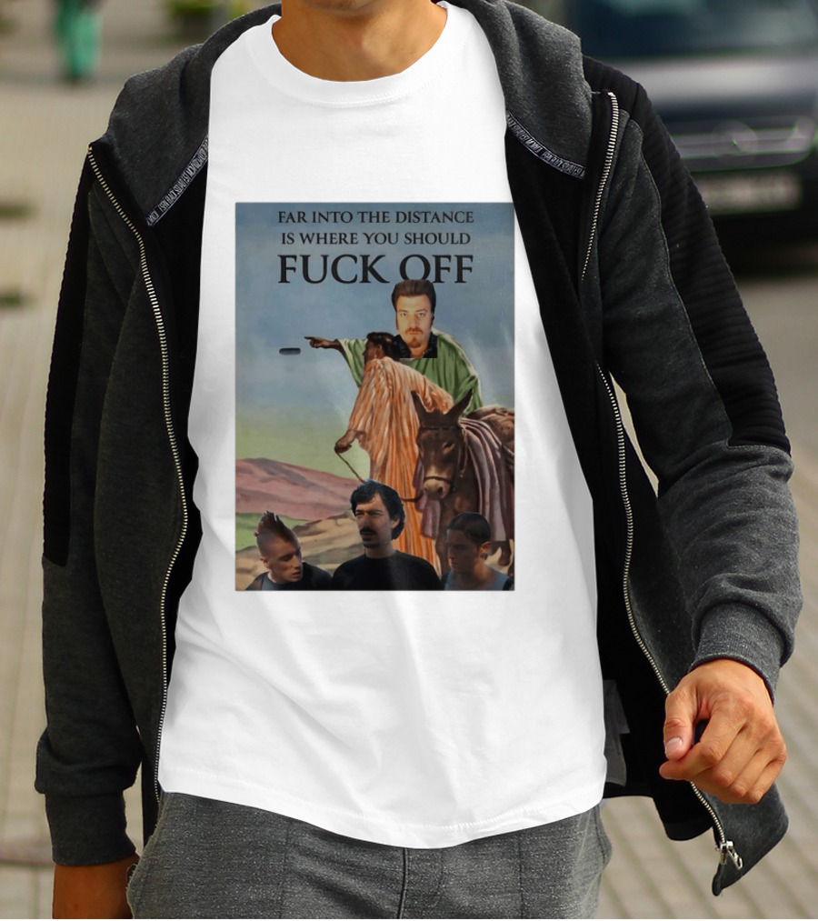 Far Into The Distance Is Where You Should Fuck Off 80s Style Mashup T-Shirt