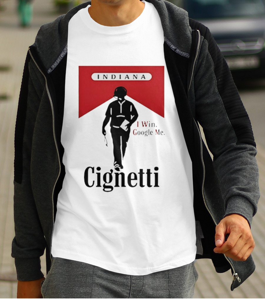 Indiana Cignetti I Win Google Me T-Shirt