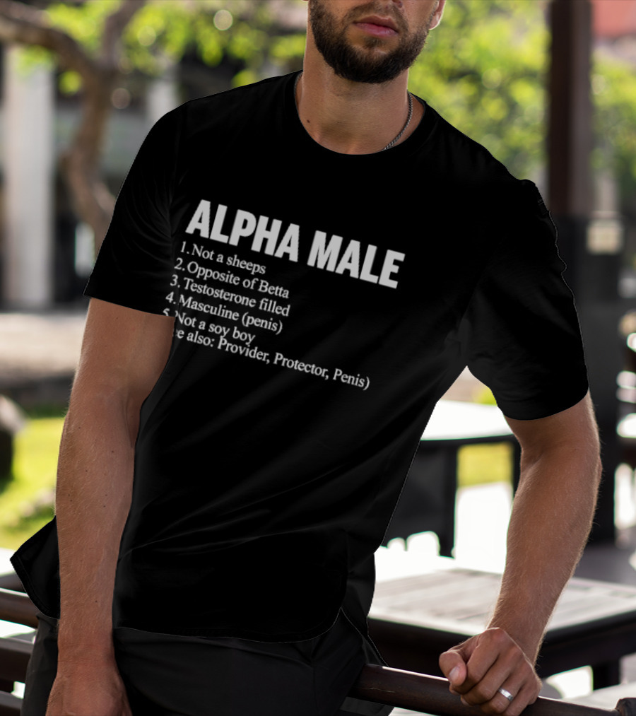 Alpha Male Not A Sheeps Opposite Of Betta Testosterone Filled Masculine Not A Soy Boy Provider Protector T-Shirt