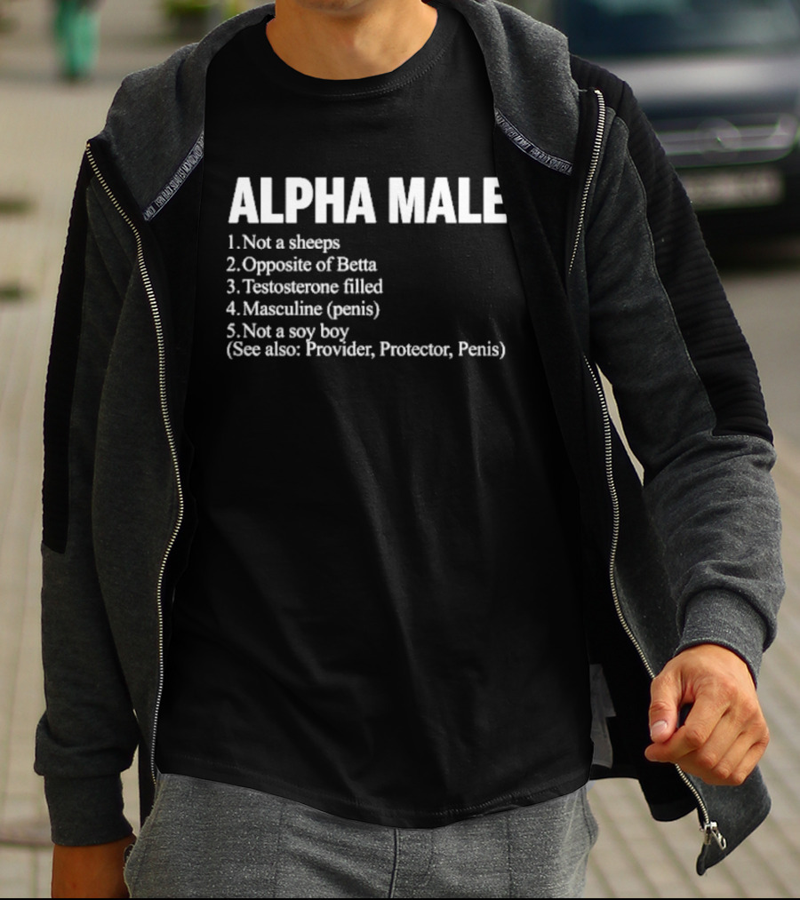 Alpha Male Not A Sheeps Opposite Of Betta Testosterone Filled Masculine Not A Soy Boy Provider Protector T-Shirt