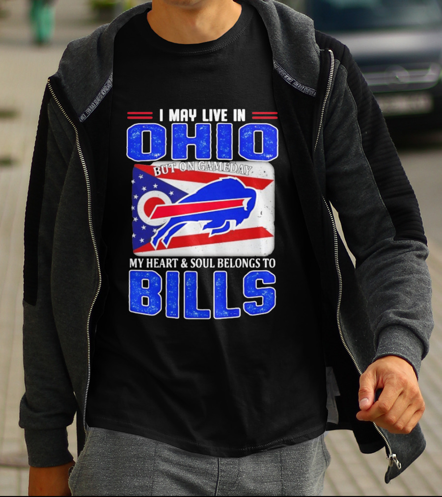 I May Live In Ohio But On Gameday My Heart And Soul Belongs To Bills T-Shirt