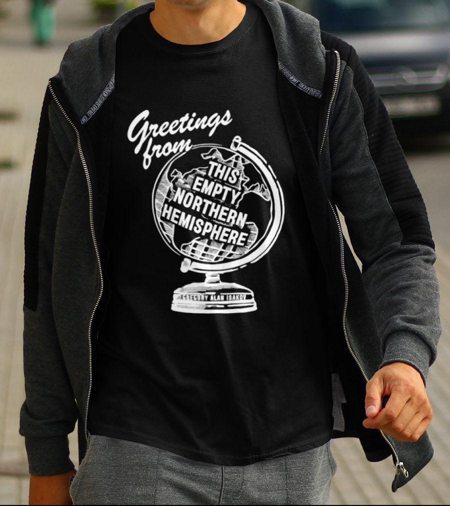 Greetings From This Empty Northern Hemisphere Gregory Alan Isakov Globe T-Shirt