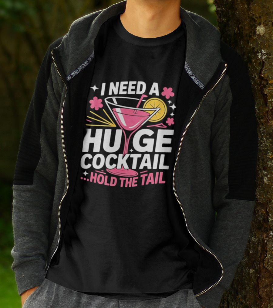 I Need A Huge Cocktail Hold The Tail Martini Drink Humor T-Shirt
