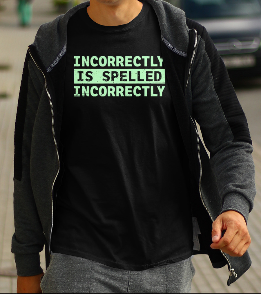 Incorrectly Is Spelled Incorrectly Distressed T-Shirt