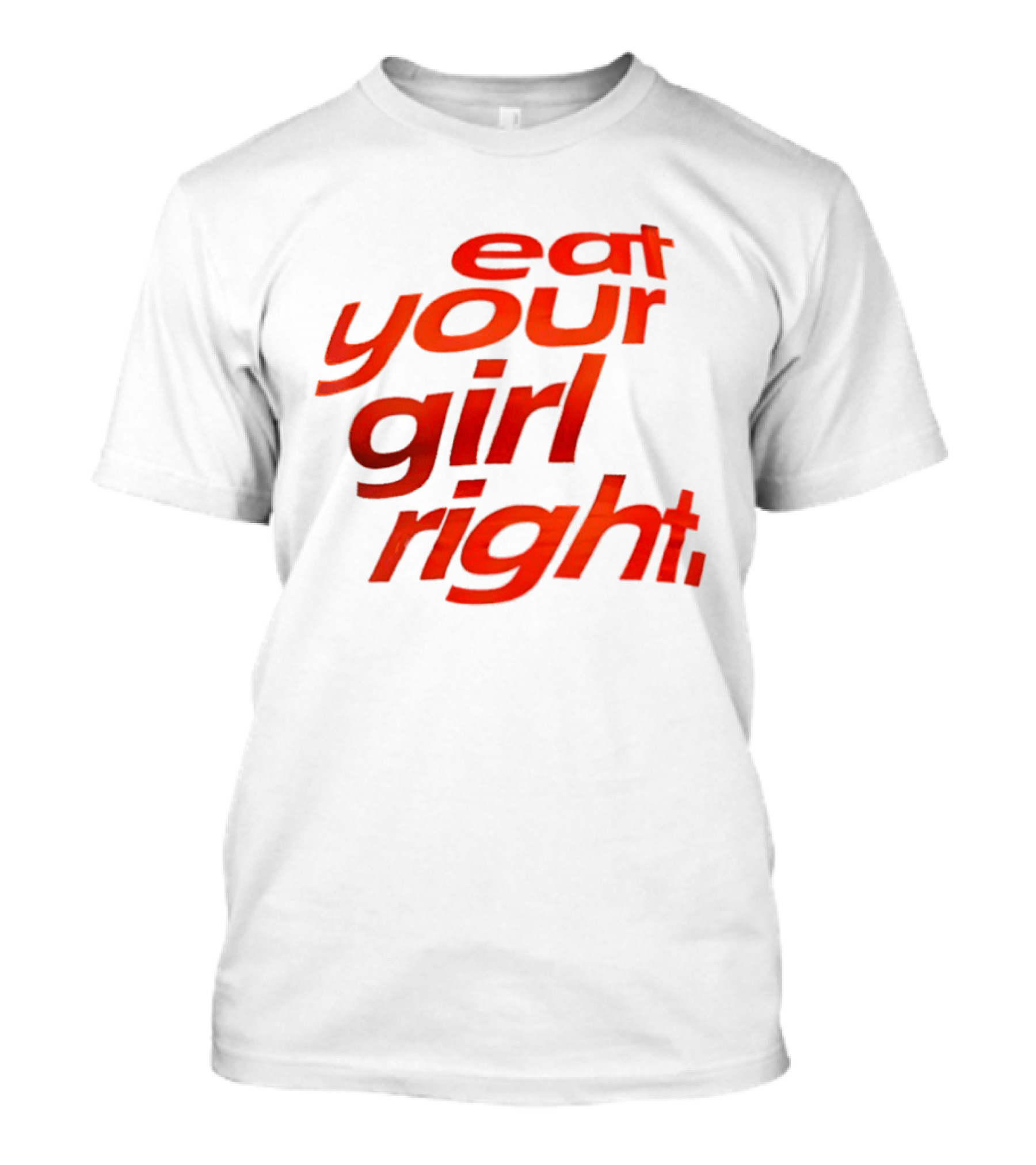 Eat Your Girl Right T-Shirt