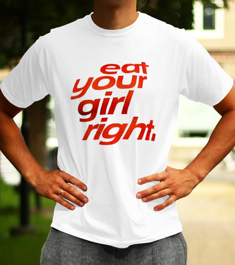 Eat Your Girl Right T-Shirt