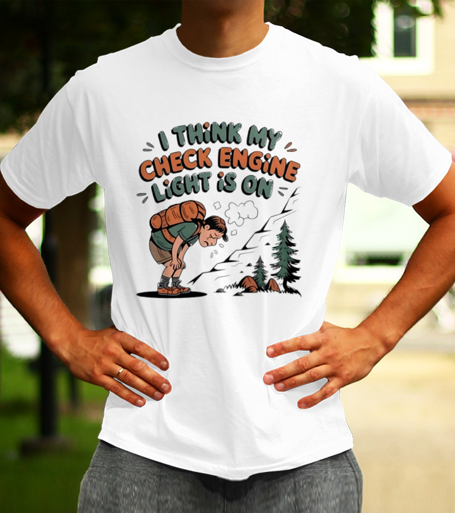 I Think My Check Engine Light Is On Exhausted Hiker Backpacking T-Shirt