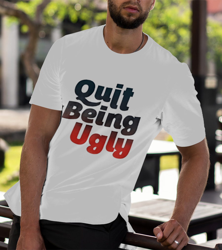 Quit Being Ugly Red And Blue T-Shirt