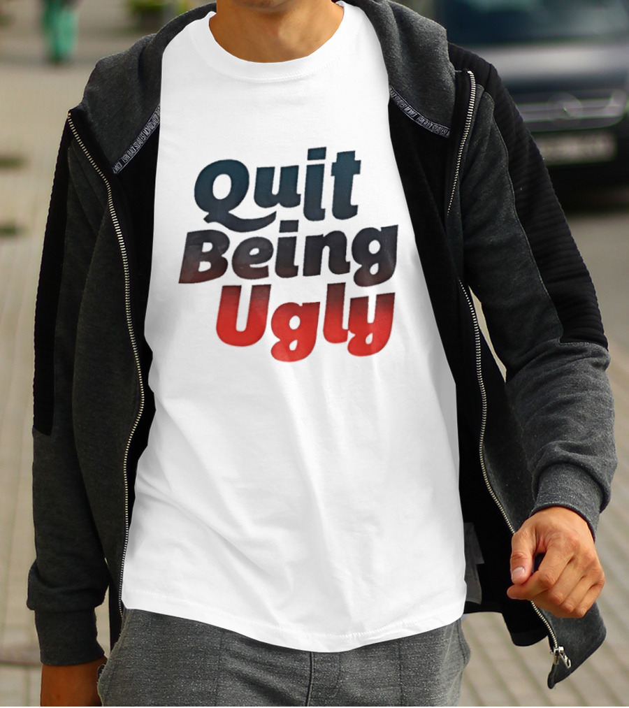 Quit Being Ugly Red And Blue T-Shirt