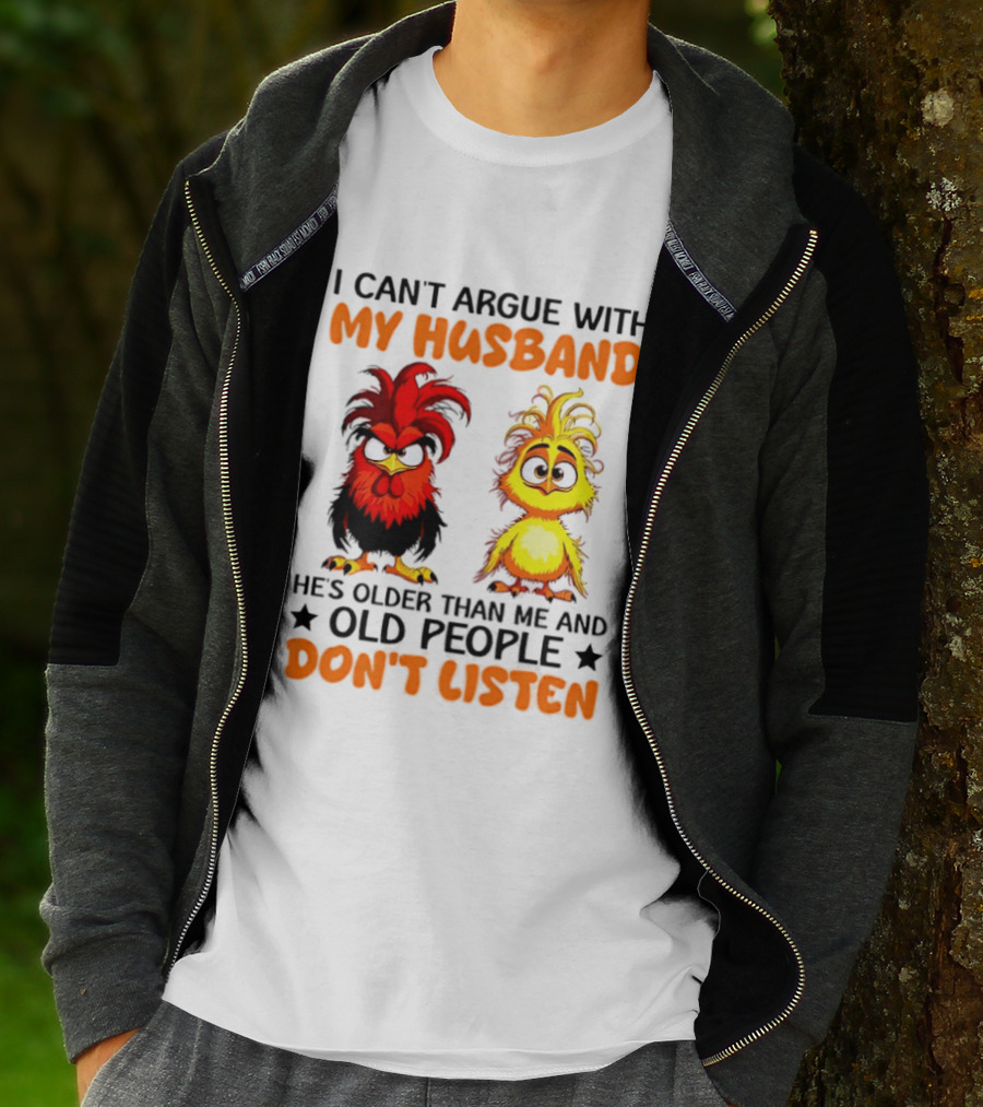 I Can't Argue With My Husband He's Older Than Me And Old People Don't Listen Rooster And Chick T-Shirt
