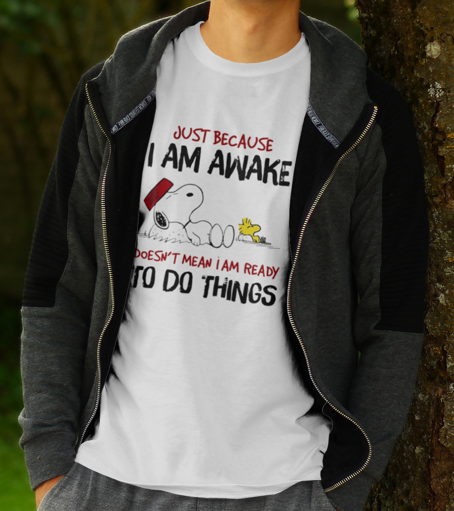 Snoopy Just Because I Am Awake Doesn't Mean I Am Ready To Do Things Charlie Brown T-Shirt
