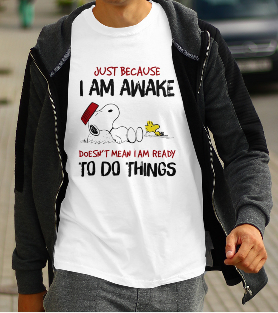 Snoopy Just Because I Am Awake Doesn't Mean I Am Ready To Do Things Charlie Brown T-Shirt