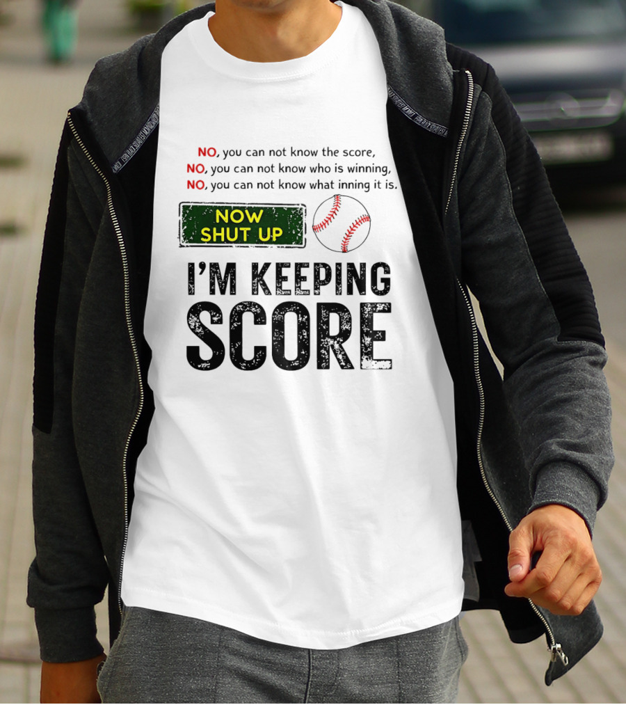 Now Shut Up I'm Keeping Score Baseball Humor T-Shirt