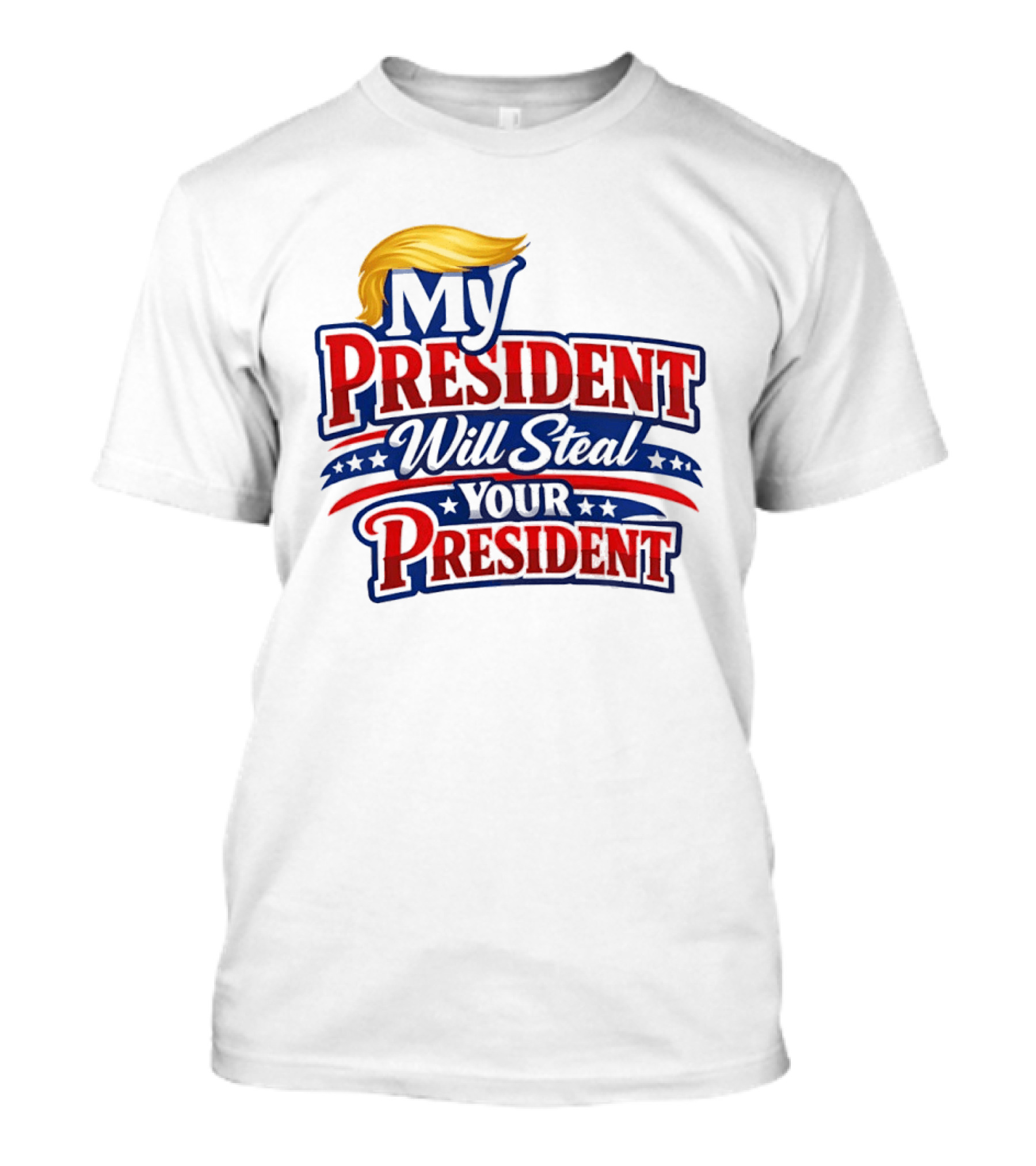 Trump My President Will Steal Your President T-Shirt