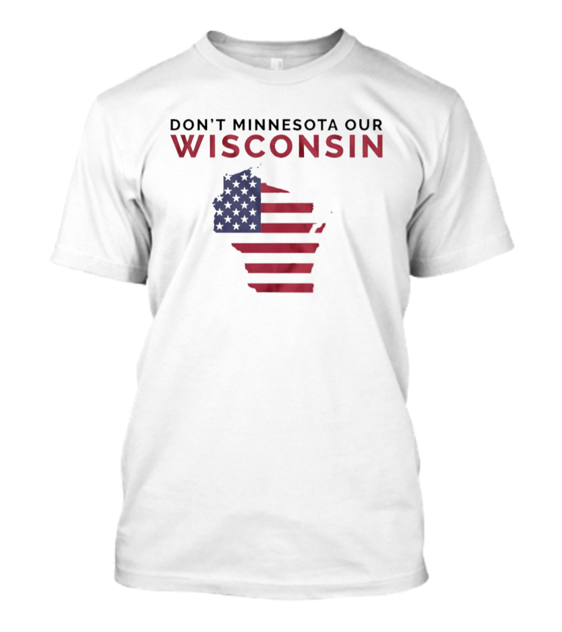 Don't Minnesota Our Wisconsin USA Flag Map T-Shirt