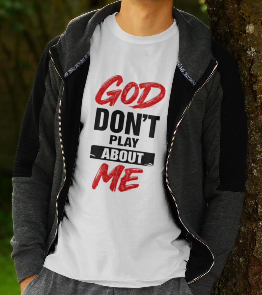 God Don't Play About Me Bold Inspirational T-Shirt
