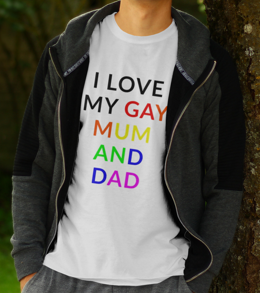 I Love My Gay Mum And Dad Rainbow Color Pride T-Shirt