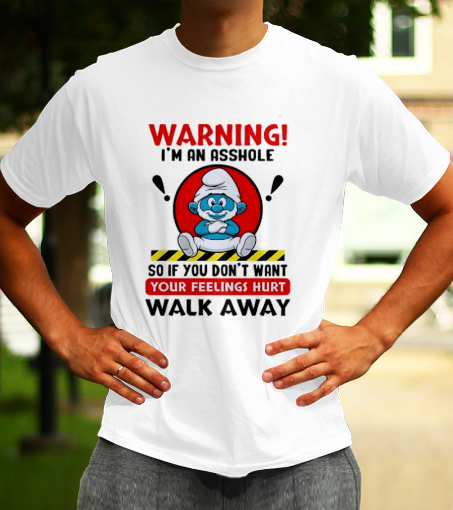 Warning I'm An Asshole Papa Smurf Your Feelings Hurt Walk Away T-Shirt
