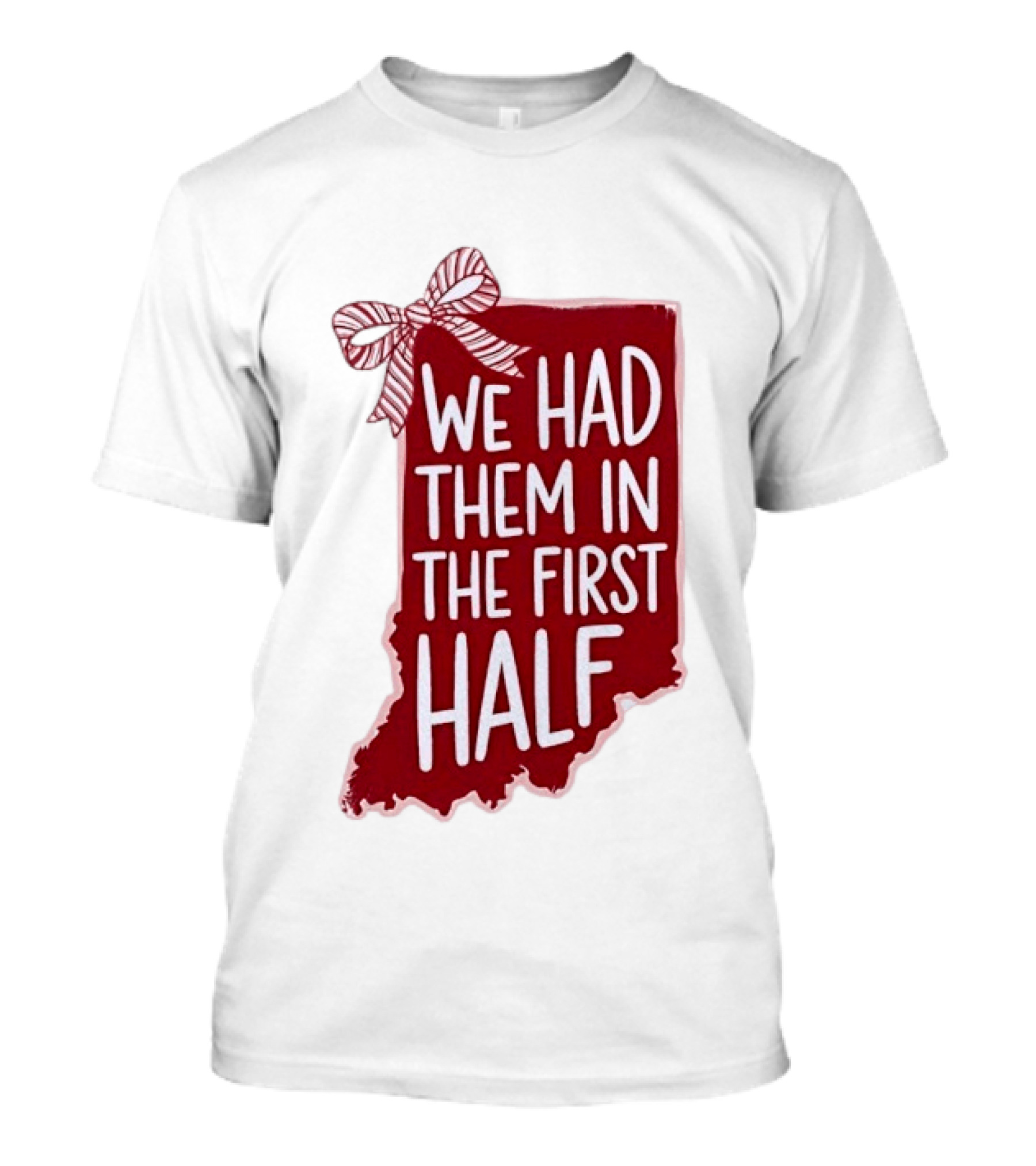 We Had Them In The First Half Indiana Map Bow T-Shirt