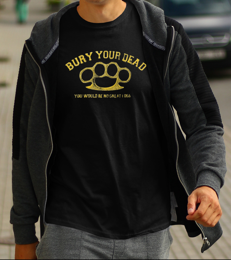 Bury Your Dead Brass Knuckles You Would Be No Great Loss T-Shirt