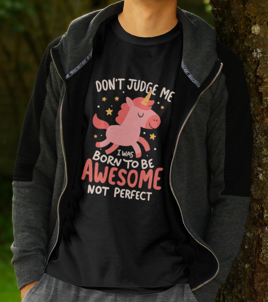 Don't Judge Me I Was Born To Be Awesome Not Perfect Unicorn T-Shirt