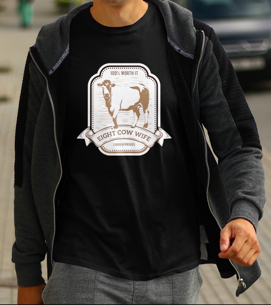 Eight Cow Wife Lingo Approved 100 Percent Worth It T-Shirt