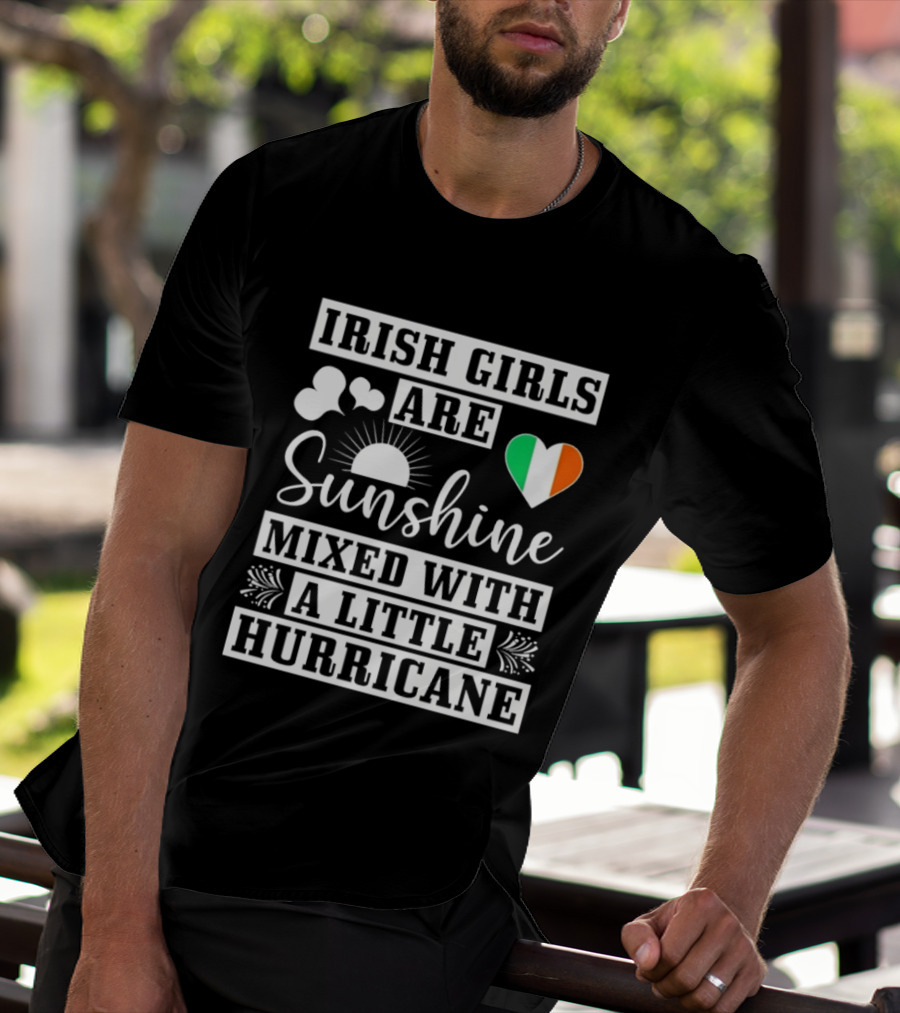 Irish Girls Are Sunshine Heart Shamrock Mixed With A Little Hurricane T-Shirt